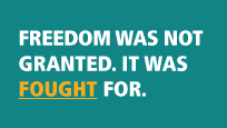 Freedom was not granted. It was fought for.
