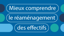 Mieux comprendre les réaménagement des effectifs