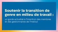 Soutenir la transition de genre en milieu de travail : un guide actualisé à l’intention des membres et des gestionnaires de l’Institut